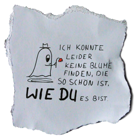 Zeichnung eines Geistes mit einer Blume. Nebenan steht geschrieben: Ich konnte leider keine Blume finden, die so schön ist, wie du es bist.