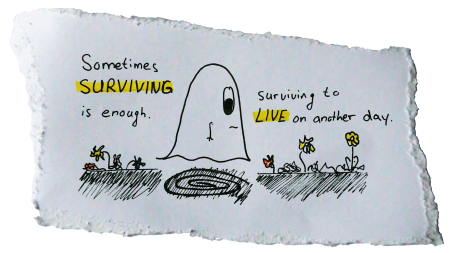 Zeichnung eines Geistes, der einen tristen aber (rechts) schöner werdenden Pfad läuft. Es ist kommentiert: Sometimes Surviving is enough; Surviving to live on another day
